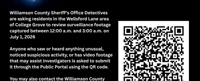 Graphic from the Williamson County Sheriff’s Office asking, “Do you have information?” Detectives are asking residents in the Wellsford Lane area of College Grove to review surveillance footage captured between 12:00 a.m. and 3:00 a.m. on July 1, 2026. Anyone who saw or heard anything unusual, noticed suspicious activity, or has video footage that may assist investigators is asked to submit it through the Public Portal using the QR code shown. The non-emergency line is 615-790-5550. The graphic includes the WCSO badge, social media icons, website, and a QR code labeled 2026016285.