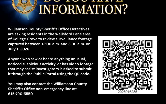Graphic from the Williamson County Sheriff’s Office asking, “Do you have information?” Detectives are asking residents in the Wellsford Lane area of College Grove to review surveillance footage captured between 12:00 a.m. and 3:00 a.m. on July 1, 2026. Anyone who saw or heard anything unusual, noticed suspicious activity, or has video footage that may assist investigators is asked to submit it through the Public Portal using the QR code shown. The non-emergency line is 615-790-5550. The graphic includes the WCSO badge, social media icons, website, and a QR code labeled 2026016285.